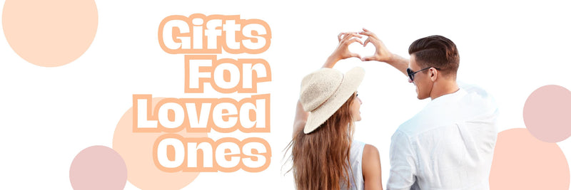 Gifts For Loved Ones