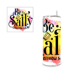 Be Salty 20 oz. Skinny Straight Tumbler